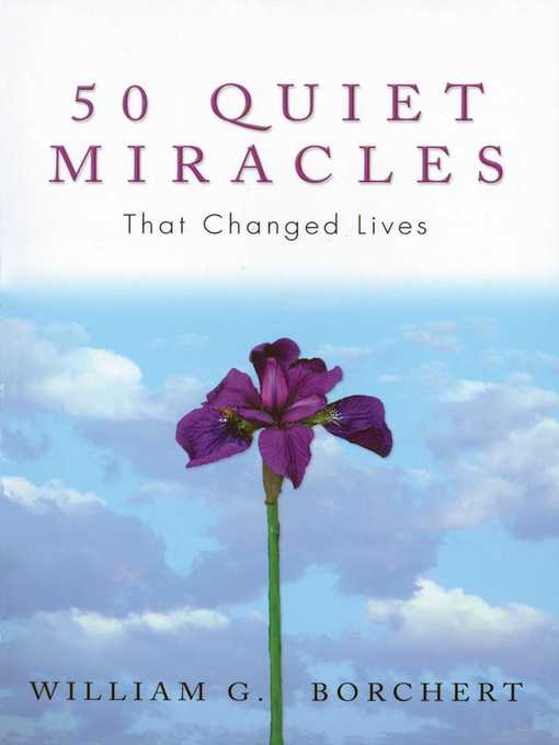 Title details for 50 Quiet Miracles That Changed Lives by William G Borchert - Available